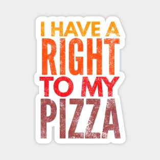 I Have A Right To My Pizza Magnet