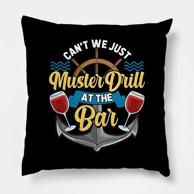 Can't We Just Muster Drill At The Bar Booze Cruise Pillow by theperfectpresents