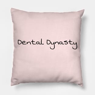 Dental Dynasty - Funny Dentistry Dentists Sassy Gifts Pillow