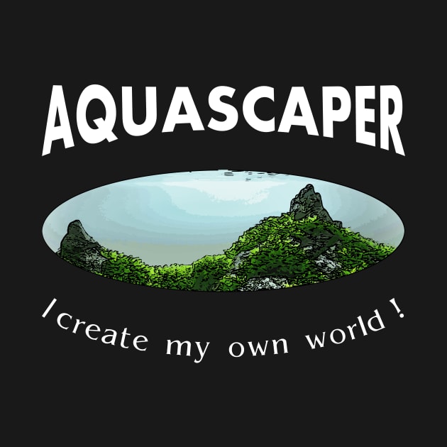 Aquascaping Aquascaper by shirts.for.passions