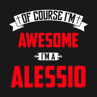 Of Course I'm Awesome, I'm A Alessio,Middle Name, Birthday, Family Name, Surname T-Shirt