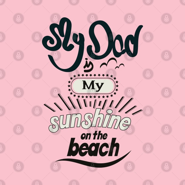 My Dad is my sunshine on the beach (dark bold) by ArteriaMix