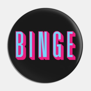 Binge Binge Binge Pin