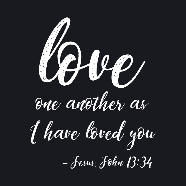 Love One Another As I Have Loved You | Christian Design - Christian ...