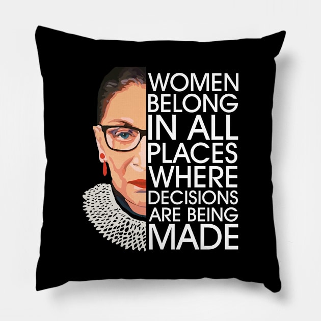 Women Belong In All Places Where Decisions Are Being Made Pillow by oyshopping