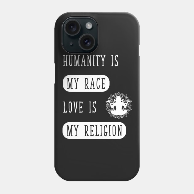 Humanity Is my race love is my religion Phone Case by captainmood