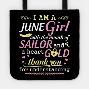 I Am A June Girl With The Mouth Of Sailor And A Heart Of Gold Thank You For Understanding Tote