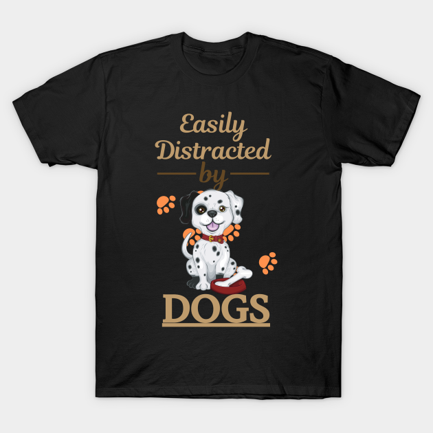 Discover Easily Distracted By Dalmatian - Easily Distracted By Dogs - T-Shirt