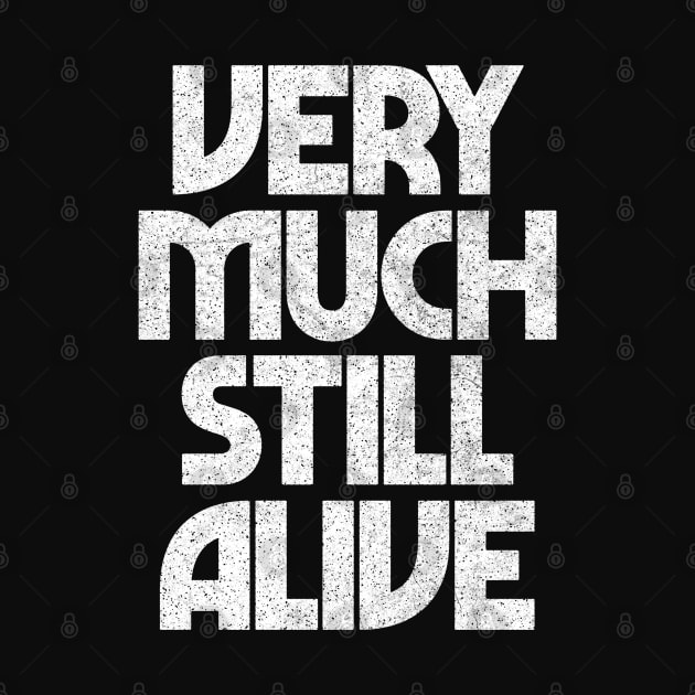 Still Alive / Funny Granparent Gift Typography Design by DankFutura