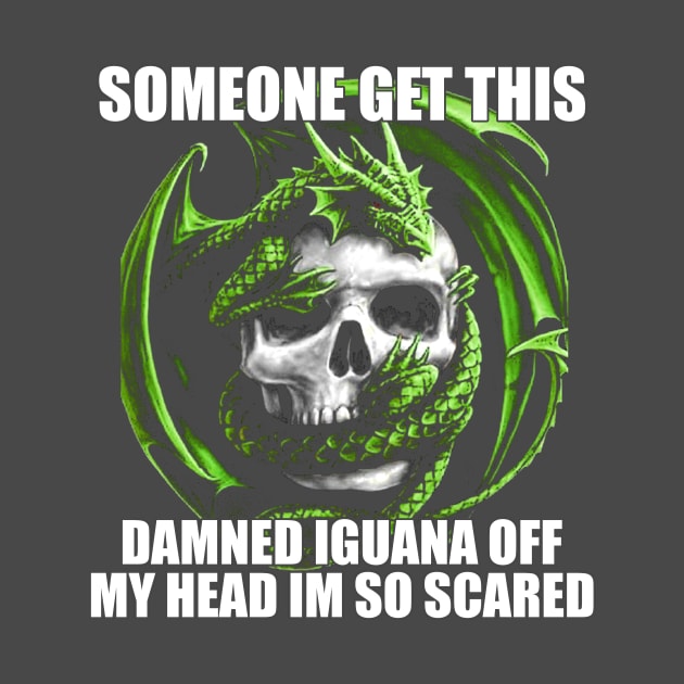 Someone Get This Damned Iguana Off My Head Im So Scared | Funny Meme Shirt Evil Skeleton Dragon Fantasy Tee | Unisex by CamavIngora