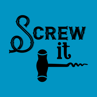 Screw It T-Shirt