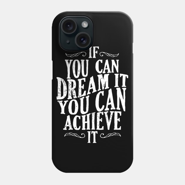 Follow Your Dreams - If You Can Dream It You Can Achieve It - Achievement Quotes Phone Case by ballhard