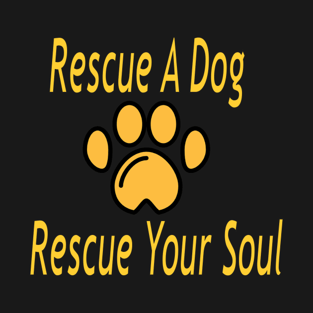 Rescue a dog, rescue your soul. by The GOAT Design