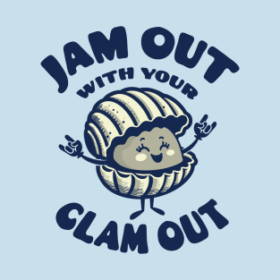 Jam Out With Your Clam Out T-Shirt