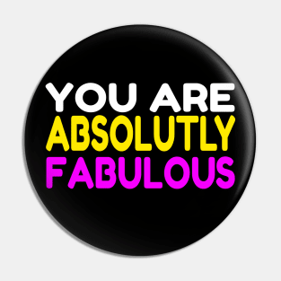 You Are Absolutely Fabulous Pin