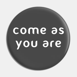 Come as you are Pin