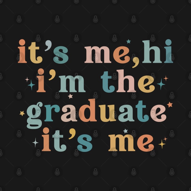 It's Me Hi I'm The Graduate It's Me Funny Graduation 2024 by Uniqueify