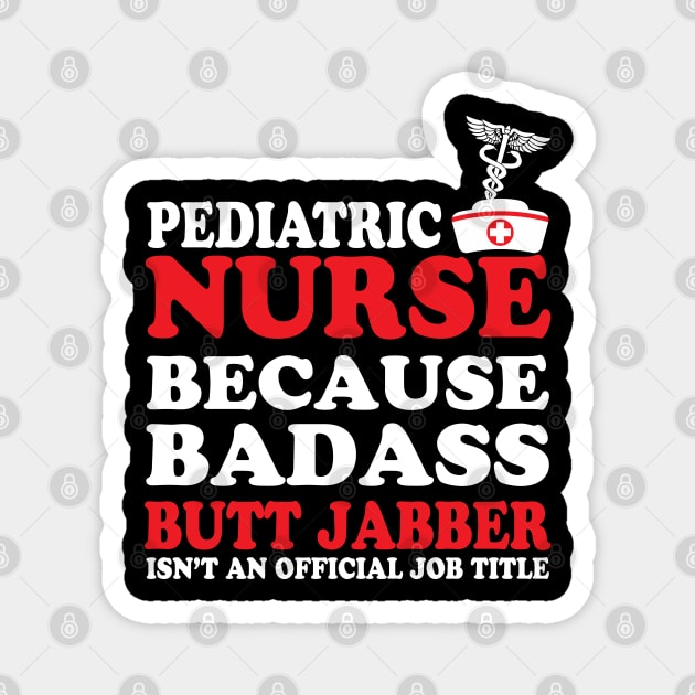 Pediatric Nurse Because Badass Butt Jabber Isn't an Official Job Title Magnet by WorkMemes