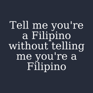 filipino merch - Tell me you're a Filipino T-Shirt