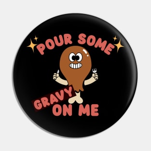 Pour some gravy on me Pin