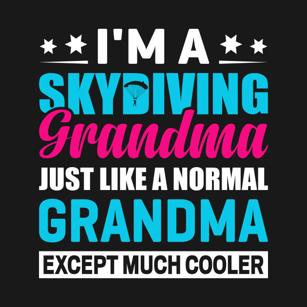 Disover Im a skydiving grandma - Skydiving Grandma - T-Shirt