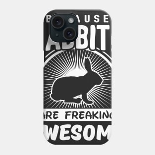 Because Rabbits Are Freaking Awesome Phone Case