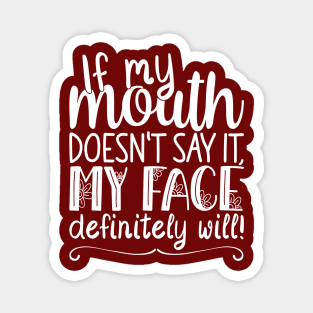 If My Mouth Doesnt Say It My Face, Definitely Will | Womens Funny Magnet