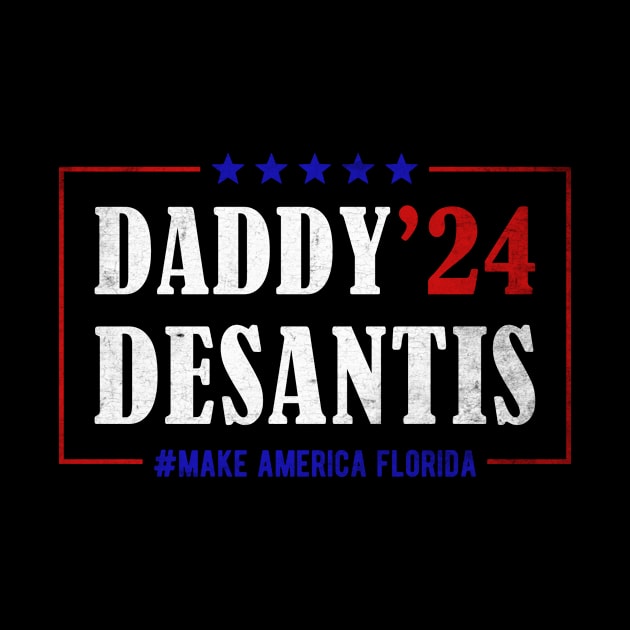 Daddy 2024 Desantis Make America Florida by TeeA