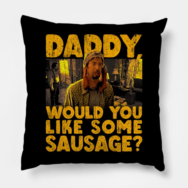 Daddy Would You Like Some Sausage Pillow by huckblade