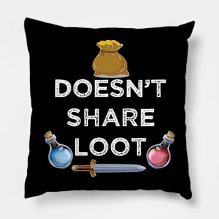 Doesn't share loot funny MMO gaming gamer quote Pillow