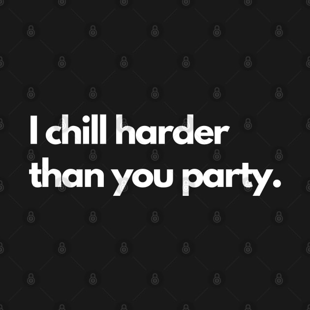 I chill harder than you party by Raja2021