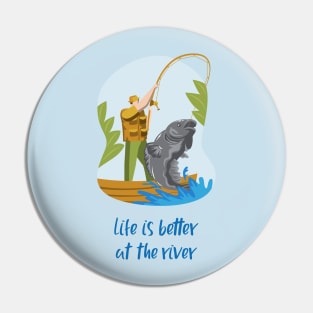 Life is better at the River - Fishing Pin