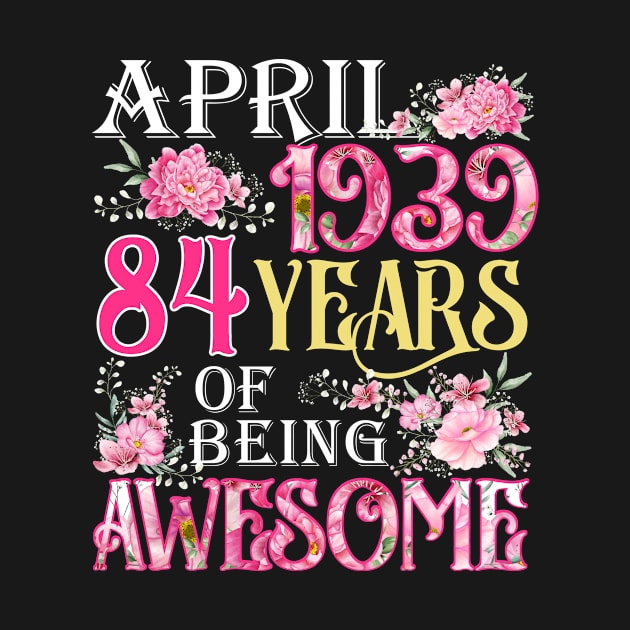 April Girl 1939 Shirt 84th Birthday 84 Years Old by denvau123