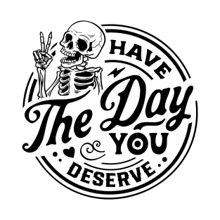 Have The Day You Deserve white T-Shirt