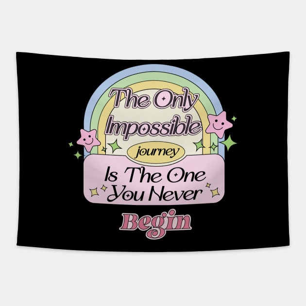 The only impossible journey is the one you never begin - Motivate Yourself Inspired Quote Tapestry by Mochabonk