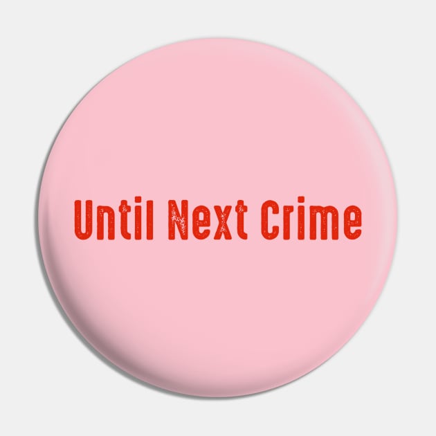 Until Next Crime Red Pin by True Crimecast