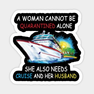 A Woman Cannot Be Quarantined Alone She Also Needs Cruise And Her Husband Magnet