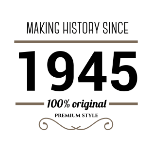 Making history since 1945 T-Shirt