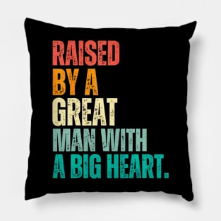 Raised By A Great Man With A Big Heart  Fathers Day Pillow