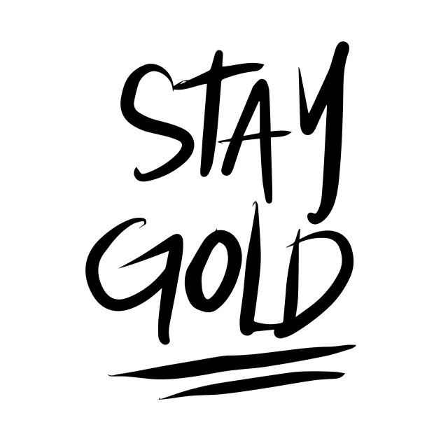 Stay Gold - Black by TheGypsyGoddess