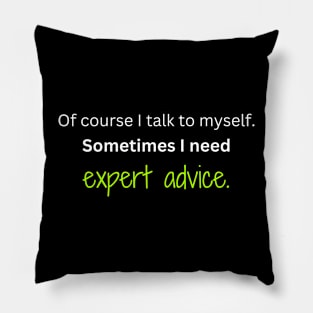 Of course I talk to myself. Sometimes I need expert advice. Pillow