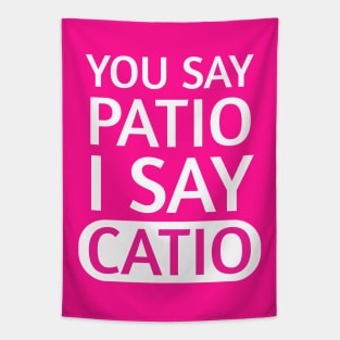 You say Patio, I say Catio | Quotes | White | Hot Pink Tapestry