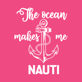 The ocean makes me nauti cruise shirt T-Shirt