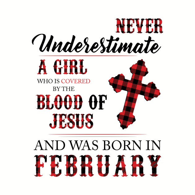 Never Underestimate A Girl Who Is Covered By The Blood Of Jesus And Was Born In February by Hsieh Claretta Art