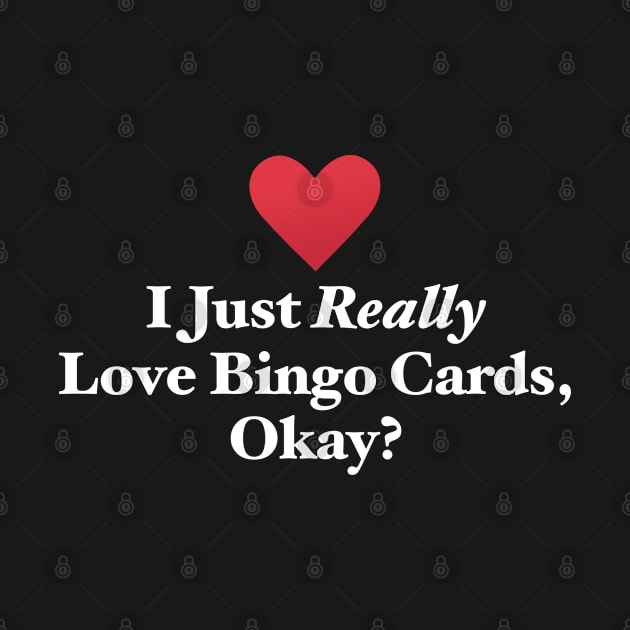 I Just Really Love Bingo Cards, Okay? by MapYourWorld