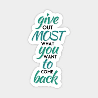 Give out most that you want to come back Magnet