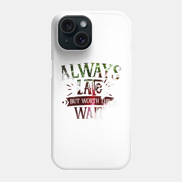 Always late but worth the wait Phone Case by PsyCave