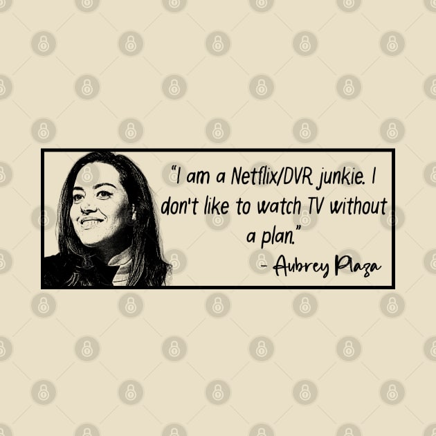 Aubrey Plaza Quote by Yethis