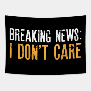 Breaking News I Don't Care Sarcastic Shirt , Womens Shirt , Funny Humorous T-Shirt | Sarcastic Gifts Tapestry