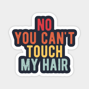 funny quote  no you cant touch my hair vintage humor meme Magnet